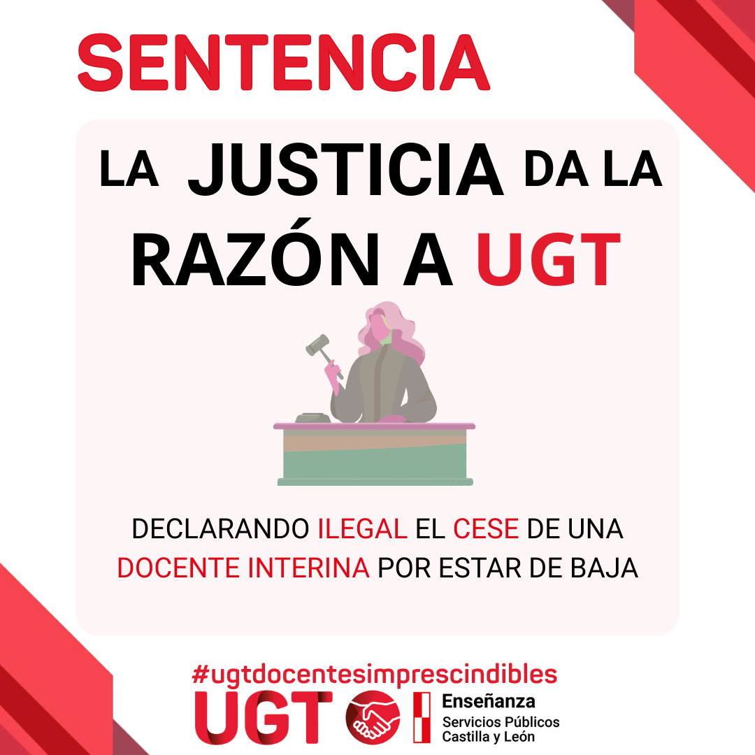 LA JUSTICIA DA LA RAZÓN A UGT                                                             DECLARANDO ILEGAL EL CESE DE UNA DOCENTE INTERINA POR ESTAR DE BAJA